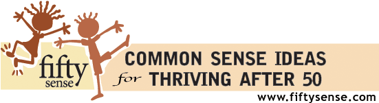Fifty Sense: Common Sense Ideas for Thriving after 50